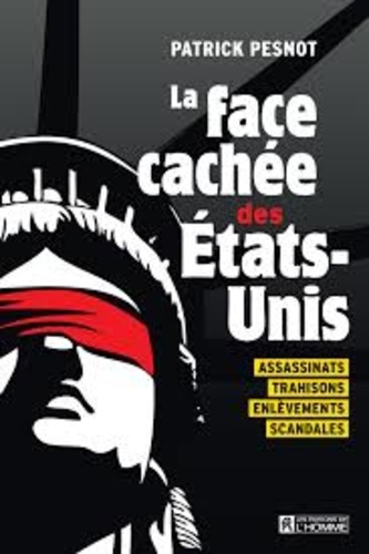 Patrick Pesnot - La face cachée des Etats-Unis - Assassinats, trahisons, enlèvements, scandales.