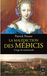 Patrick Pesnot - La malédiction des Médicis t.3 - L'ange de miséricorde.