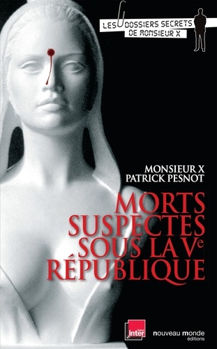 Patrick Pesnot et  Monsieur X - Morts suspectes sous la Ve République.