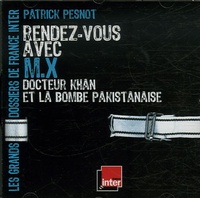 Patrick Pesnot - Rendez-vous avec M. X - Docteur Khan et la bombe pakistanaise CD audio.