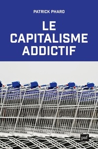 Patrick Pharo - Le capitalisme addictif.