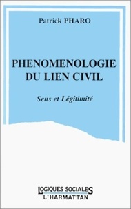 Patrick Pharo - Phénoménologie du lien civil - Sens et légitimité.
