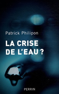 Patrick Philipon - La crise de l'eau ?.