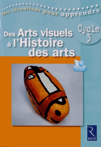 Patrick Picollier - Des Arts visuels à l'Histoire des arts Cycle 3. 1 DVD