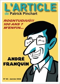 Patrick Pinchart et André Franquin - André Franquin - Rogntudjuù!! 100 ans ? M'enfin....