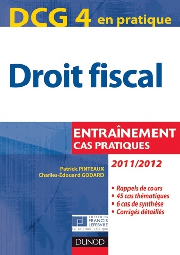 Patrick Pinteaux et Charles-Édouard Godard - DCG 4 - Droit fiscal 2011/2012 - 5e éd. - Entraînements, cas pratiques.