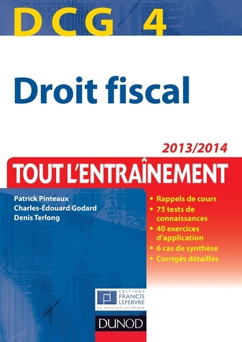 Patrick Pinteaux et Charles-Édouard Godard - DCG 4 - Droit fiscal 2013/2014 - 7e édition - Tout l'entraînement.