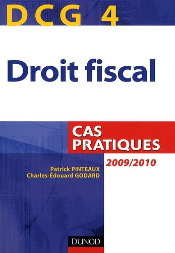 Patrick Pinteaux et Charles-Edouard Godard - Droit fiscal DCG 4 - Cas pratiques.