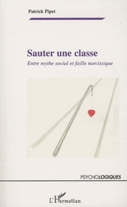 Patrick Pipet - Sauter une classe - Entre mythe social et faille narcissique.