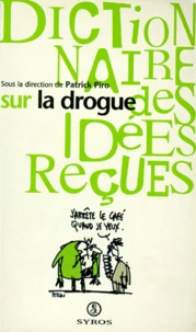Dictionnaire des idées reçues sur la drogue