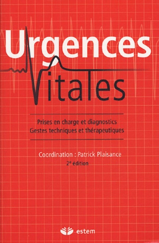 Patrick Plaisance - Urgences vitales - Prises en charge et diagnostics, gestes techniques et thérapeutiques.