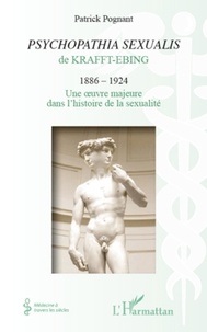 Patrick Pognant - Psychopathia sexualis de Krafft-Ebing - 1886 - 1924 : Une oeuvre majeure dans l'histoire de la sexualité.
