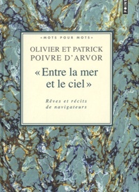 Patrick Poivre d'Arvor et Olivier Poivre d'Arvor - "Entre la mer et le ciel" - Rêves et récits de navigateurs.