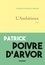 Patrick Poivre d'Arvor - L'ambitieux - roman.