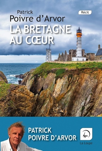 Patrick Poivre d'Arvor - La Bretagne au coeur.