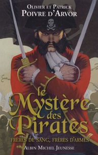 Patrick Poivre d'Arvor et Olivier Poivre d'Arvor - Le Mystère des Pirates - Frères de sang, frères d'armes.