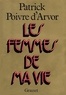 Patrick Poivre d'Arvor - Les Femmes de ma vie.