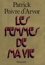 Patrick Poivre d'Arvor - Les femmes de ma vie.