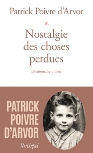 Patrick Poivre d'Arvor - Nostalgie des choses perdues - Dictionnaire intime.