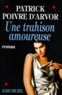 Patrick Poivre d'Arvor - Une trahison amoureuse.