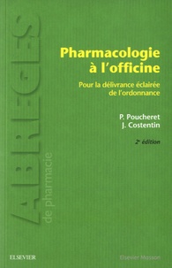 Patrick Poucheret et Jean Costentin - Pharmacologie à l'officine - Pour la délivrance éclairée de l'ordonnance.