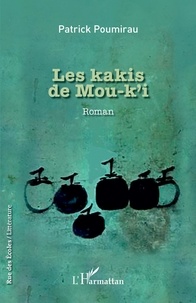 Patrick Poumirau - Les kakis de Mou-k'i.