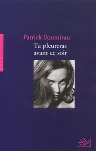Patrick Poumirau - Tu pleureras avant ce soir.