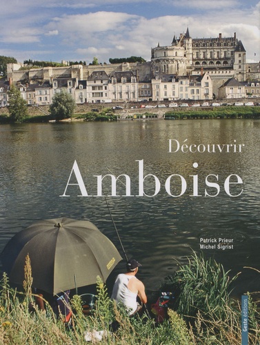 Patrick Prieur et Michel Sigrist - Découvrir Amboise.