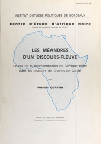Patrick Quantin et Jean-Louis Martres - Les méandres d'un discours fleuve - Le cas de la représentation de l'Afrique noire dans les discours de Charles de Gaulle.
