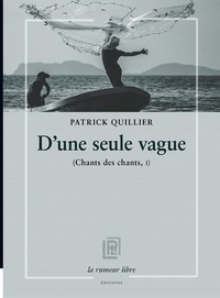 Patrick Quillier - Chants des chants Tome 1 : D'une seule vague.