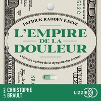 Patrick Radden Keefe et Christophe Brault - L'empire de la douleur - L'histoire cachée de la dynastie des Sackler.