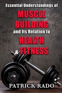  Patrick Rado - Essential Understandings of Muscle Building and its Relation to Health and Fitness.