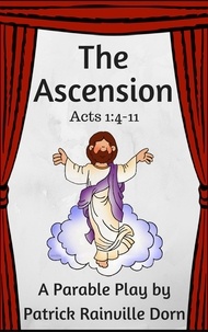  Patrick Rainville Dorn - The Ascension: A Parable Play.