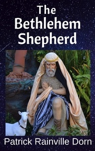  Patrick Rainville Dorn - The Bethlehem Shepherd: a Christmas monologue.