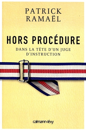 Hors procédure. Dans la tête d'un juge d'instruction