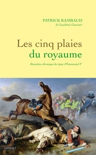 Patrick Rambaud - Les cinq plaies du Royaume - Nouvelle chronique du règne d'Emmanuel Ier.