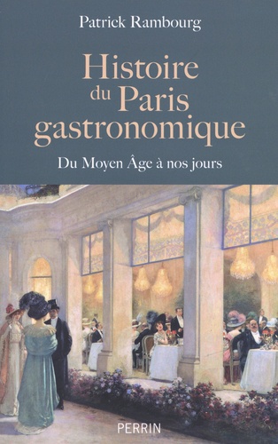 Histoire du Paris gastronomique. Du Moyen Age à nos jours