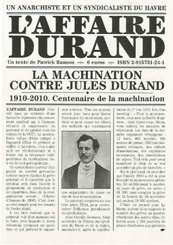 Patrick Rannou - L'affaire Durand - 1910-2010, centenaire de la machination contre Jules Durand, anarchiste et syndicaliste du Havre.