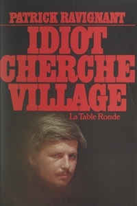 Patrick Ravignant - Idiot cherche village - Le livre du chaos.
