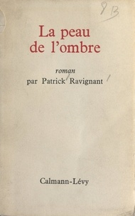 Patrick Ravignant - La peau de l'ombre.