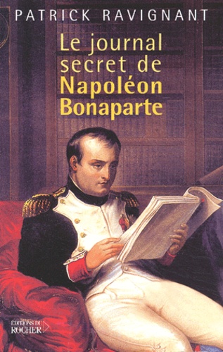 Patrick Ravignant - Le journal secret de Napoléon Bonaparte.