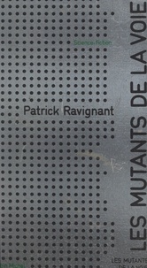 Patrick Ravignant et Jacques Bergier - Les mutants de la voie.