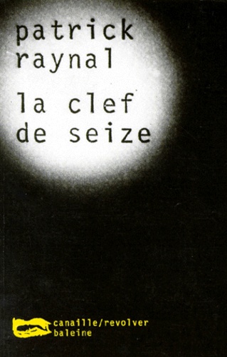 Patrick Raynal - La Clef De Seize.