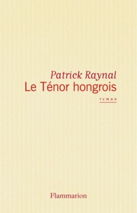 Patrick Raynal - Le ténor hongrois.
