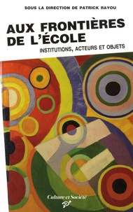 Patrick Rayou - Aux frontières de l'école - Institutions, acteurs et objets.