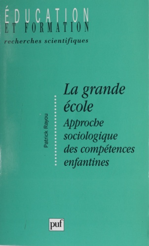 LA GRANDE ECOLE. Approche sociologique des compétences enfantines