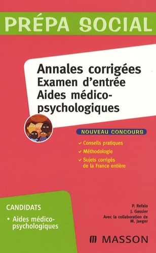 Patrick Refalo et Jacqueline Gassier - Annales corrigées Examen d'entrée Aides médico-psychologiques.