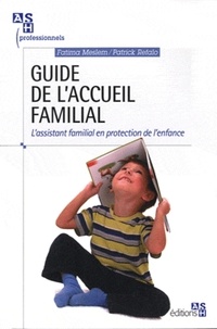 Patrick Refalo et Fatima Meslem - Guide de l'accueil familial - L'assistant familial en protection de l'enfance.