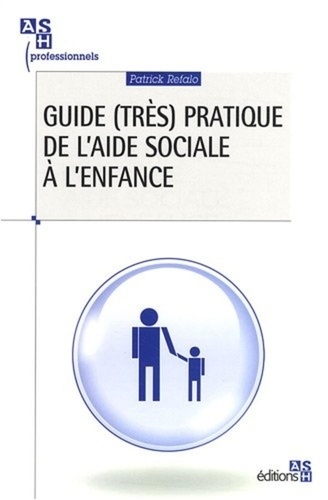 Patrick Refalo - Guide (très) pratique de l'aide sociale à l'enfance.