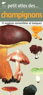 Patrick Reumaux - Petit atlas des champignons - 70 Espèces comestibles et toxiques.